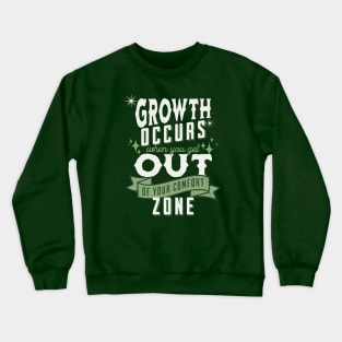 Growth occurs when you get out of your comfort zone; motivational; quote; spiritual; meaningful; advice; inspirational; Crewneck Sweatshirt